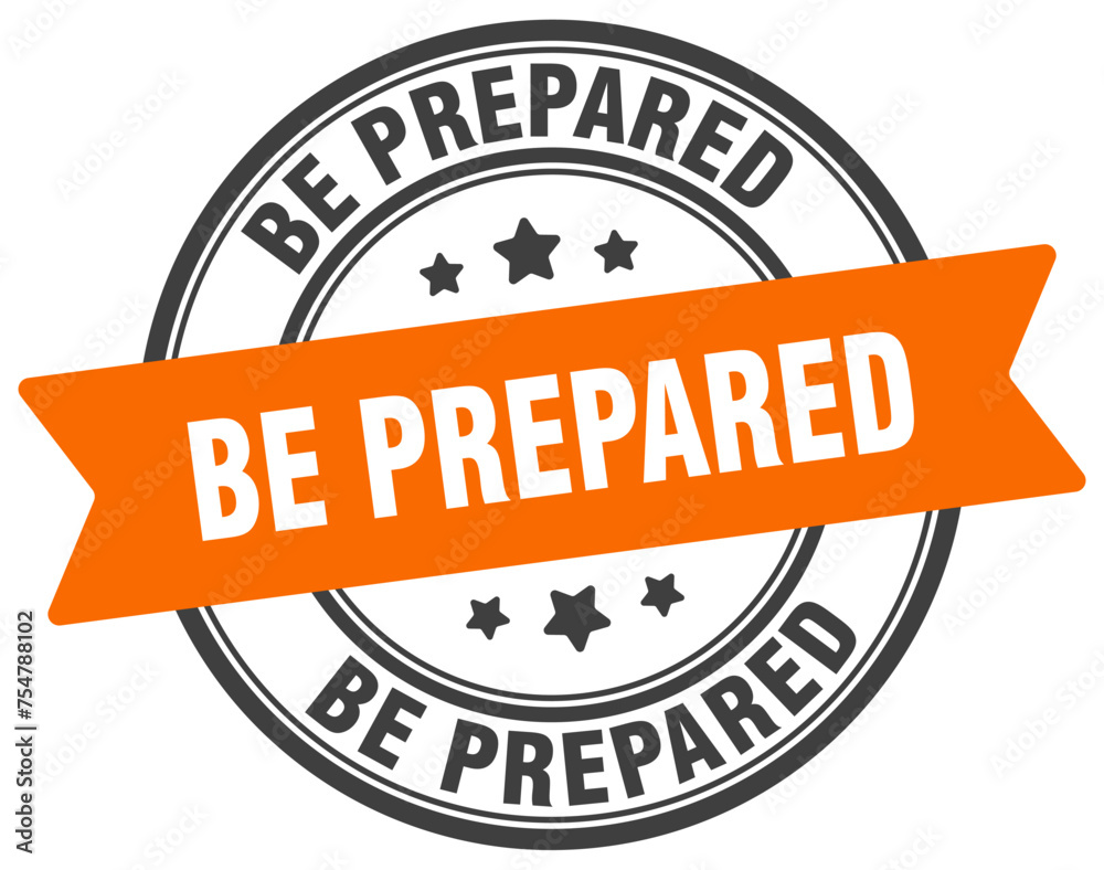 be prepared stamp. be prepared label on transparent background. round ...