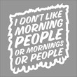 © Style-o-Mat-Design - Funny I Don't Like Morning People Or Mornings Or People Joke