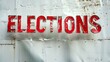 Aged ELECTIONS sign against a distressed backdrop. Concept of election campaign, political events, voting awareness, public message, democratic process, and call to action. Banner