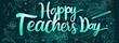 Teachers’ Day neon lettering on Dark sea green colour