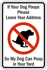 No dog poop warning sign if your dog poops please leave your address so my dog can poop in your yard