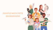 People With Pets Portrait Background. Woman Man Holding Dogs, Cats, Birds. Pet Owners And Cute Domestic Animals Flat Vector Composition For Banner Design.