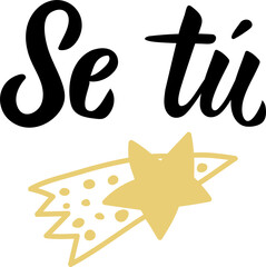 Sticker - Be yourself - in Spanish. Lettering. Ink illustration. Modern brush calligraphy.