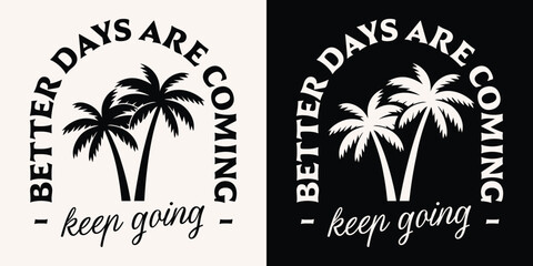 Wall Mural - keep going better days are coming lettering. self improvement retro vintage boho badge logo. palm tr