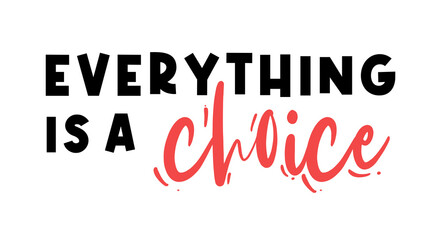 Wall Mural - Everything is a Choice, Funny Inspirational Quotes Slogan Typography for Print t shirt design graphic vector