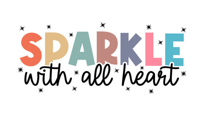 Wall Mural - Sparkle With All Heart Slogan Funny Quotes Typography For Print T shirt Design Graphic Vector