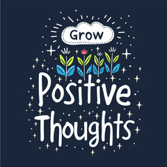 Wall Mural - Grow positive thoughts. Inspirational quote. Vector illustration.