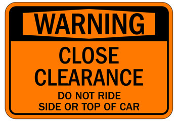 Wall Mural - Railroad safety sign close clearance. Do not ride side or top of car