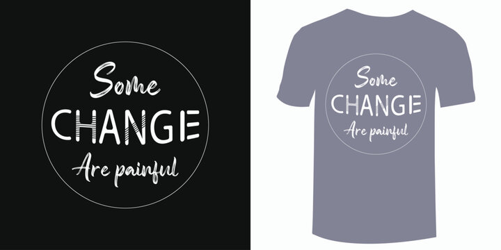 Some change are painful motivational t-shirt design,
modern urban style typography t-shirt design, 
 print design.