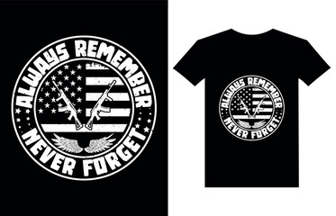 Wall Mural - Always remember never forget veteran t-shirt design vector illustration. Best USA Memorial Day shirt designs with black background graphic vector. Independence Day t shirts ready for print