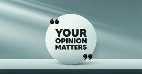 Sticker - Your opinion matters tag. Circle frame, product stage background. Survey or feedback sign. Client comment. Opinion matters round frame message. Minimal design offer scene. 3d comma quotation. Vector