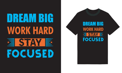 Wall Mural - Dream big work hard stay focused black vector t shirt , motivational typography t shirt design