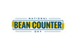 National Bean Counter Day Holiday concept. Template for background, banner, card, poster, t-shirt with text inscription