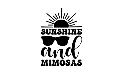 Wall Mural - sunshine and mimosas- summer t shirts design,  Calligraphy t shirt design,Hand drawn lettering phrase,  Silhouette,Isolated on white background, Files for Cutting Cricut and svg  EPS 10
