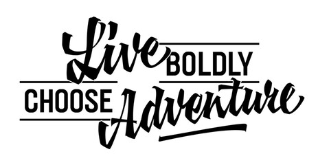 Wall Mural - Live Boldly, Choose Adventure, inspiring lettering design. Isolated typography template featuring captivating script. Ideal for adventure-themed projects, suitable for web, print, fashion applications