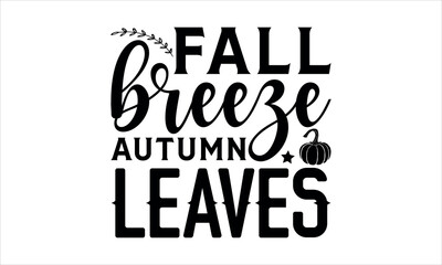 Wall Mural - fall breeze autumn leaves- Thanksgiving t shirt design,  Calligraphy graphic design typography element,Hand drawn lettering phrase isolated on white background, Hand written vector sign Files for Cutt