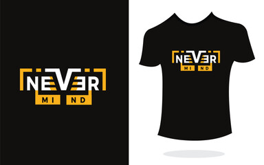 Wall Mural - Never mind inspirational t shirt print typography modern style. Print Design for t-shirt, poster, mug.
