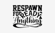 Respawn for Ready Anything - Playing computer games t- shirt design, Hand drawn lettering phrase isolated on white background, illustration for prints on bags, posters Vector illustration template, EP