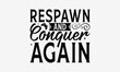 Respawn and Conquer Again - Playing computer games t- shirt design, Hand drawn vintage illustration with hand-lettering and decoration elements, greeting card template with typography text, EPS 10