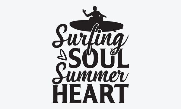 Surfing Soul Summer Heart - Summer And Surfing T-Shirt Design, Hand Drawn Lettering Phrase, Handmade Calligraphy Vector Illustration, For Cutting Machine, Silhouette Cameo, Cricut.