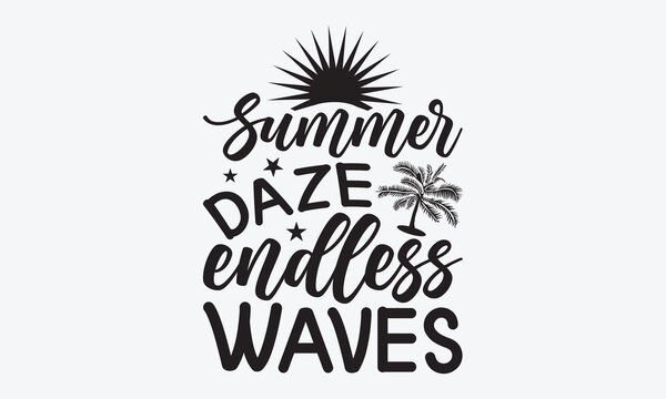 Summer Daze Endless Waves - Summer And Surfing T-Shirt Design, A Dream Without A Deadline Is A Fantasy, Calligraphy Motivational Good Quotes, For Wall, Templates, Phrases, Poster And Hoodie.