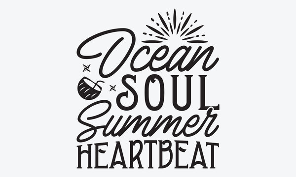 Ocean Soul Summer Heartbeat - Summer And Surfing T-Shirt Design, Handmade Calligraphy Vector Illustration, Calligraphy Motivational Good Quotes, For Templates, Flyer And Wall.