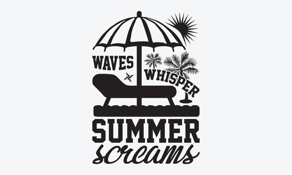 Waves Whisper Summer Screams - Summer And Surfing T-Shirt Design, Hand Drawn Lettering Typography Quotes In Rough Effect, Vector Files Are Editable.