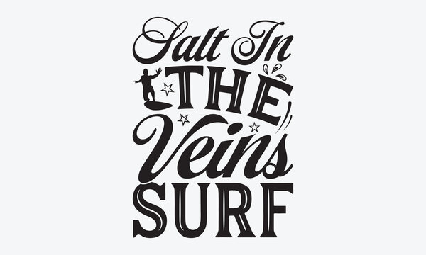 Salt In The Veins Surf - Summer And Surfing T-Shirt Design, Handmade Calligraphy Vector Illustration, Calligraphy Motivational Good Quotes, For Templates, Flyer And Wall.