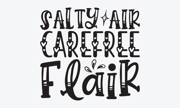 Salty Air Carefree Flair - Summer And Surfing T-Shirt Design, Handmade Calligraphy Vector Illustration, Calligraphy Motivational Good Quotes, Greeting Card, Template, With Typography Text.
