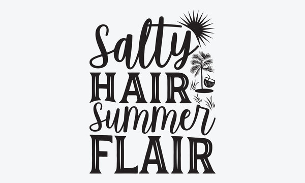 Salty Hair Summer Flair - Summer And Surfing T-Shirt Design, Handmade Calligraphy Vector Illustration, Greeting Card Template With Typography Text.