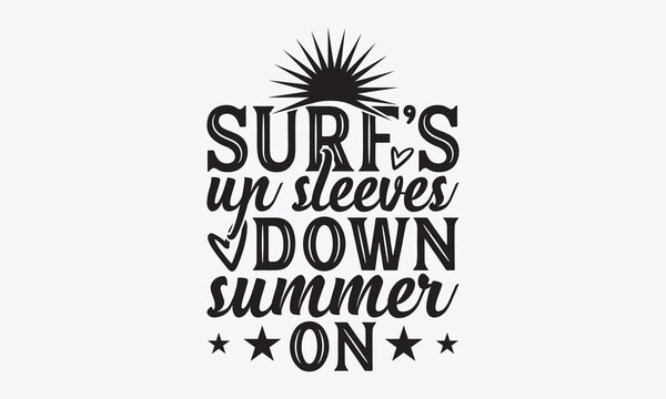 Surf's Up Sleeves Down Summer On - Summer And Surfing T-Shirt Design, Handmade Calligraphy Vector Illustration, Calligraphy Motivational Good Quotes, Greeting Card, Template, With Typography Text.