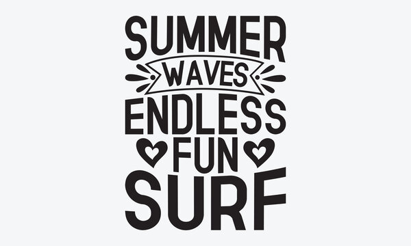 Summer Waves Endless Fun Surf - Summer And Surfing T-Shirt Design, Hand Drawn Lettering Typography Quotes In Rough Effect, Vector Files Are Editable.