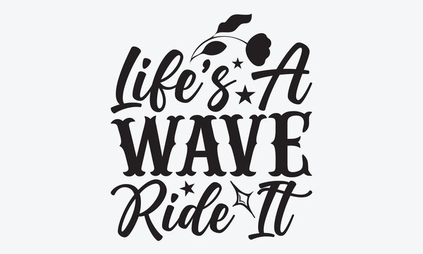 Life's A Wave Ride It - Summer And Surfing T-Shirt Design, A Dream Without A Deadline Is A Fantasy, Calligraphy Motivational Good Quotes, For Wall, Templates, Phrases, Poster And Hoodie.