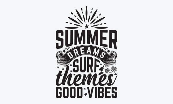 Summer Dreams Surf Themes Good Vibes - Summer And Surfing T-Shirt Design, Handmade Calligraphy Vector Illustration, Greeting Card Template With Typography Text.