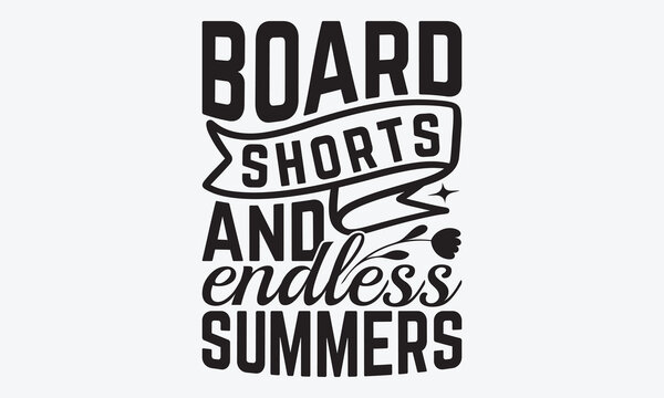 Board Shorts And Endless Summers - Summer And Surfing T-Shirt Design, Hand Drawn Lettering Typography Quotes, Greeting Card, Hoodie, Template With Typography Text.