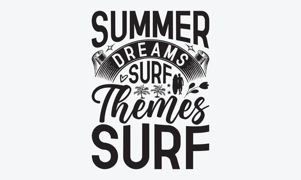 Summer Dreams Surf Themes Surf - Summer And Surfing T-Shirt Design, Hand Drawn Lettering Typography Quotes In Rough Effect, Vector Files Are Editable.