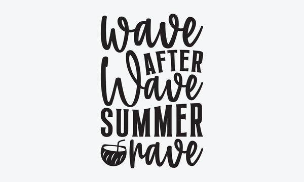 Wave After Wave Summer Rave - Summer And Surfing T-Shirt Design, Handmade Calligraphy Vector Illustration, Calligraphy Motivational Good Quotes, For Templates, Flyer And Wall.