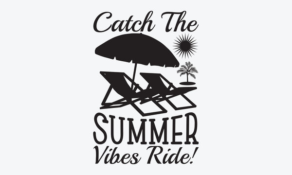 Catch The Summer Vibes Ride! - Summer And Surfing T-Shirt Design, Hand Drawn Lettering Typography Quotes, Cute Hand Drawn Lettering Label Art, For Poster, Templates, And Wall.