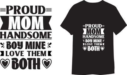 Wall Mural - Proud mom handsome boy mine love them both typography lettering for t-shirt design. 
