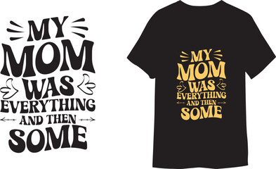 Wall Mural - My Mom was Everything and Then Some Lettering Typographic T Shirt Vector.
