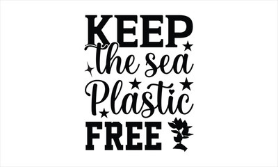 Keep the sea plastic free - Summer T-shirt design, Vector illustration with hand drawn lettering,
Silhouette Cameo, Cricut, Mugs, Notebooks, Modern calligraphy, SVG for Cutting Machine, white ba