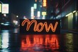 Slogan now neon light sign text effect on a rainy night street, horizontal composition