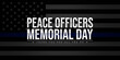 Peace Officers Memorial Day is celebrated on May 15. Thank you for all you do. Tribute to the local, state, and federal officers who have died or disabled, in the line of duty
