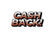 Cash back. Text effect in eye catching colors and 3D look