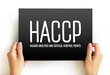 HACCP Hazard analysis and critical control points - systematic preventive approach to food safety from biological, chemical, and physical hazards in production processes, text concept on card