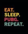Eat sleep PUBG game repeat typography t-shirt design