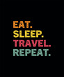 Eat sleep travel repeat t-shirt design grunge vector