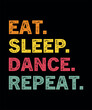 Eat Sleep Dance Repeat Gift T-Shirt