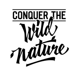Wall Mural - Conquer the Wild Nature, bold lettering design. Isolated typography template with dynamic calligraphy. Suitable for various uses, including nature-themed projects. Perfect for web, print, fashion