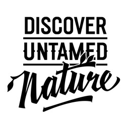 Wall Mural - Discover Untamed Nature, inspiring lettering design. Isolated typography template with bold calligraphy. Perfect for nature-themed projects, suitable for web, print, fashion applications.